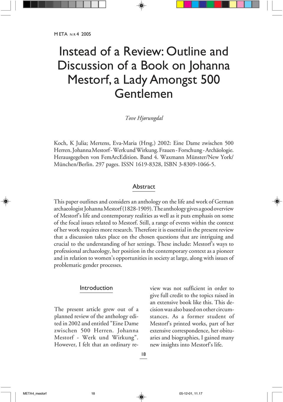 297 pages. ISSN 1619-8328, ISBN 3-8309-1066-5. Abstract This paper outlines and considers an anthology on the life and work of German archaeologist Johanna Mestorf (1828-1909).