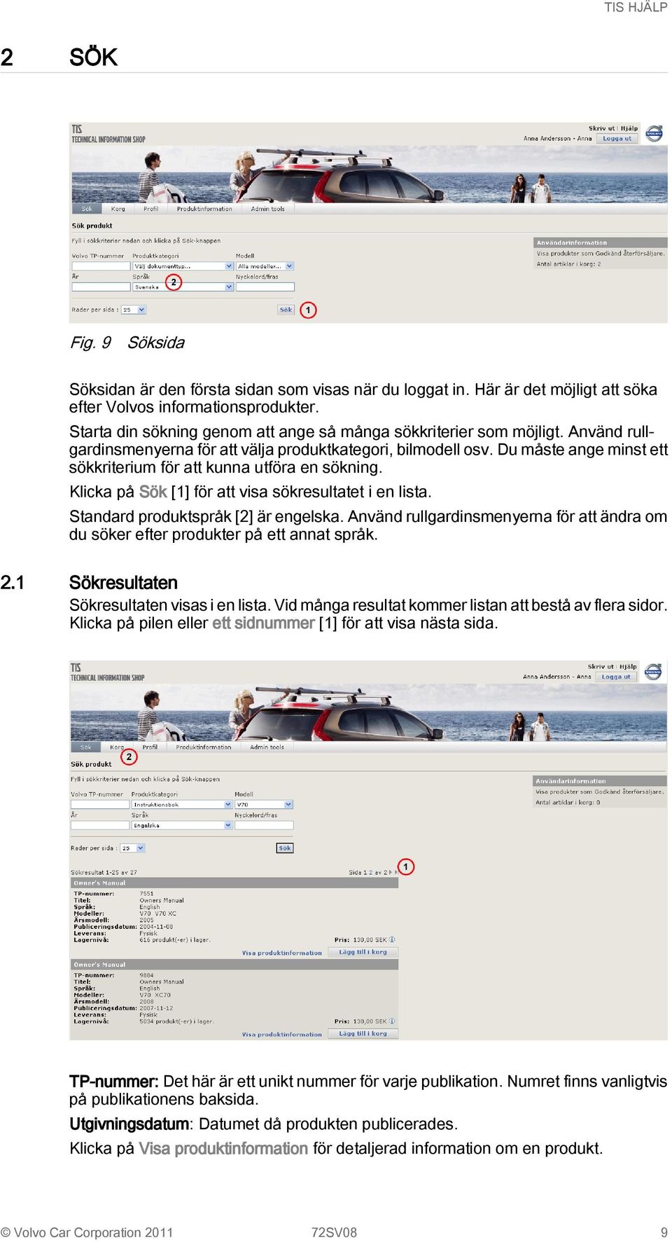 Du måste ange minst ett sökkriterium för att kunna utföra en sökning. Klicka på Sök [1] för att visa sökresultatet i en lista. Standard produktspråk [2] är engelska.