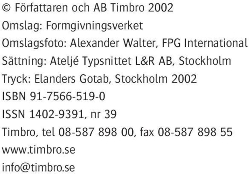 Stockholm Tryck: Elanders Gotab, Stockholm 2002 ISBN 91-7566-519-0 ISSN