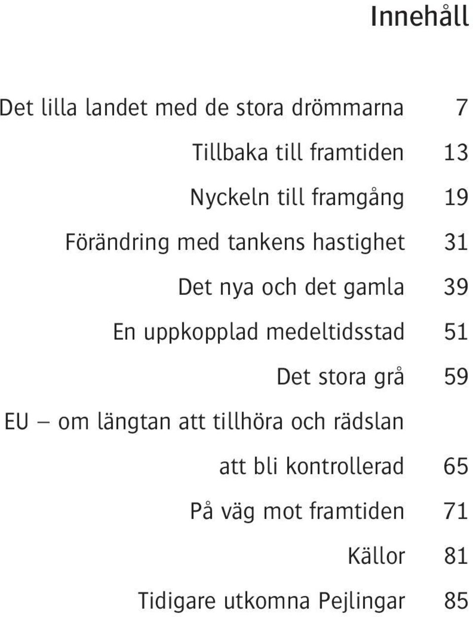 uppkopplad medeltidsstad 51 Det stora grå 59 EU om längtan att tillhöra och rädslan