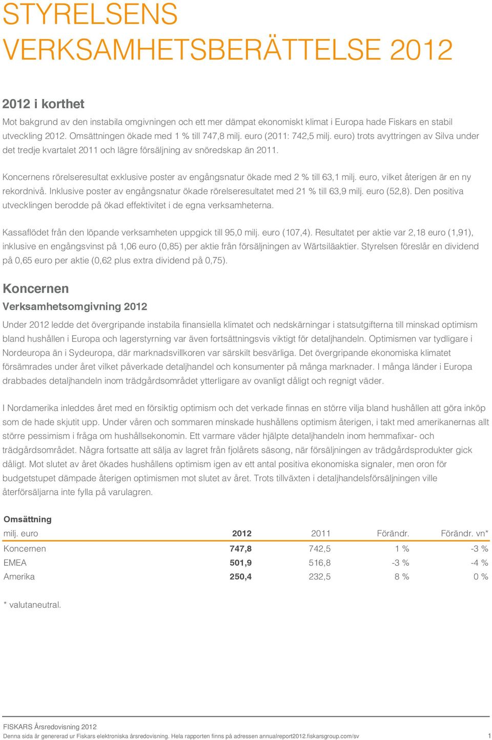 Koncernens rörelseresultat exklusive poster av engångsnatur ökade med 2 % till 63,1 milj. euro, vilket återigen är en ny rekordnivå.