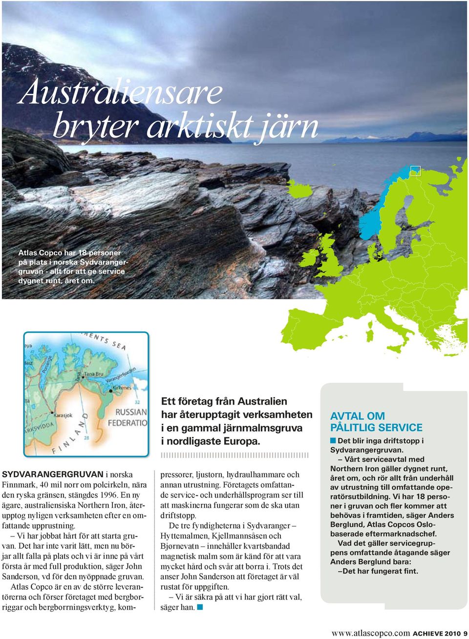 Sydvarangergruvan i norska Finnmark, 40 mil norr om polcirkeln, nära den ryska gränsen, stängdes 1996.