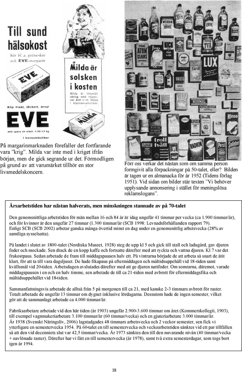 Bilden är tagen ur en almanacka för år 1952 (Tidens förlag 1951). Vid sidan om bilder står texten Vi behöver upplysande annonsering i stället för meningslösa reklamslogans.