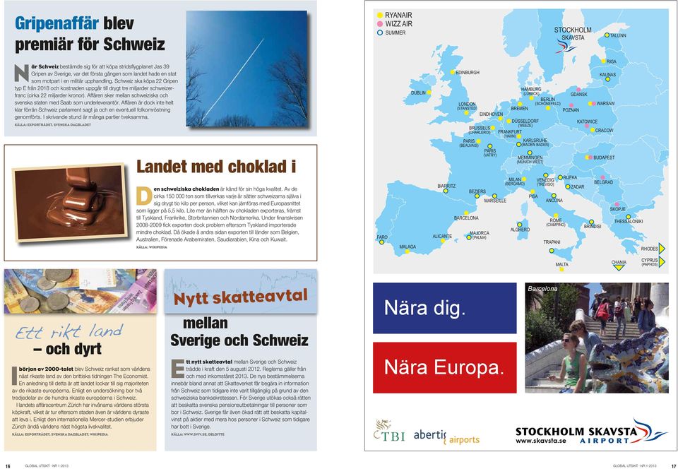 Affären sker mellan schweiziska och svenska staten med Saab som underleverantör. Affären är dock inte helt klar förrän Schweiz parlament sagt ja och en eventuell folkomröstning genomförts.