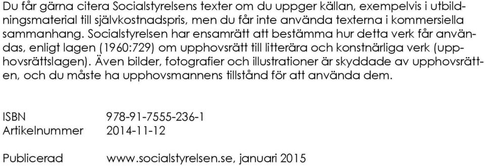 Socialstyrelsen har ensamrätt att bestämma hur detta verk får användas, enligt lagen (1960:729) om upphovsrätt till litterära och konstnärliga