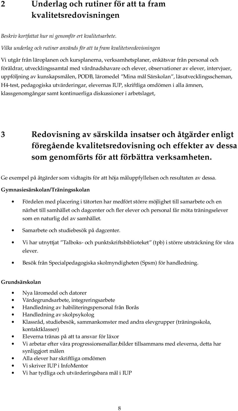 vårdnadshavare och elever, observationer av elever, intervjuer, uppföljning av kunskapsmålen, PODB, läromedel Mina mål Särskolan, läsutvecklingsscheman, H4-test, pedagogiska utvärderingar, elevernas