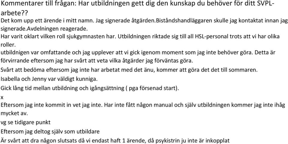 Utbildningen riktade sig till all HSL-personal trots att vi har olika roller. utbildnigen var omfattande och jag upplever att vi gick igenom moment som jag inte behöver göra.