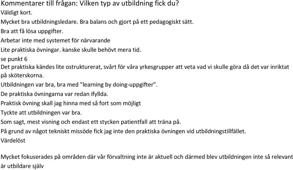 se punkt 6 Det praktiska kändes lite ostrukturerat, svårt för våra yrkesgrupper att veta vad vi skulle göra då det var inriktat på sköterskorna.