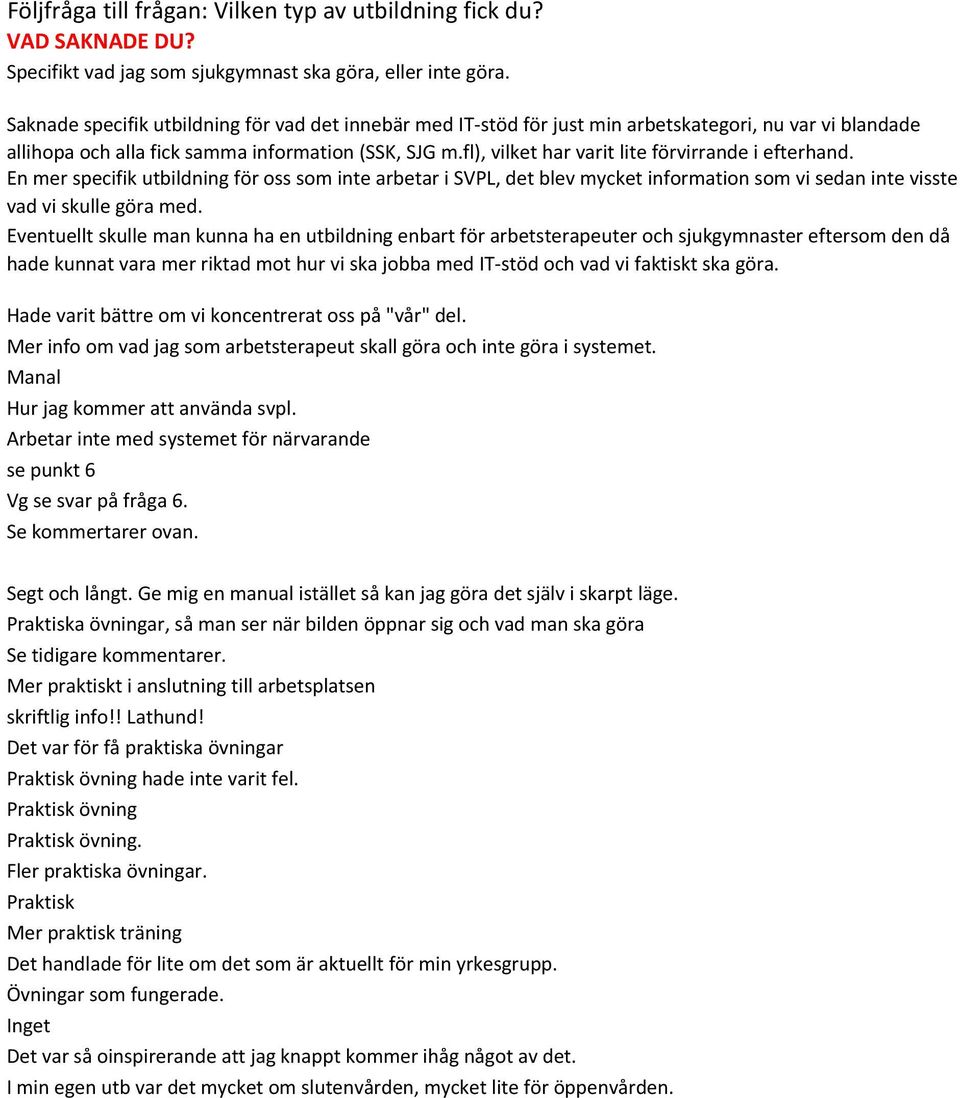 fl), vilket har varit lite förvirrande i efterhand. En mer specifik utbildning för oss som inte arbetar i SVPL, det blev mycket information som vi sedan inte visste vad vi skulle göra med.