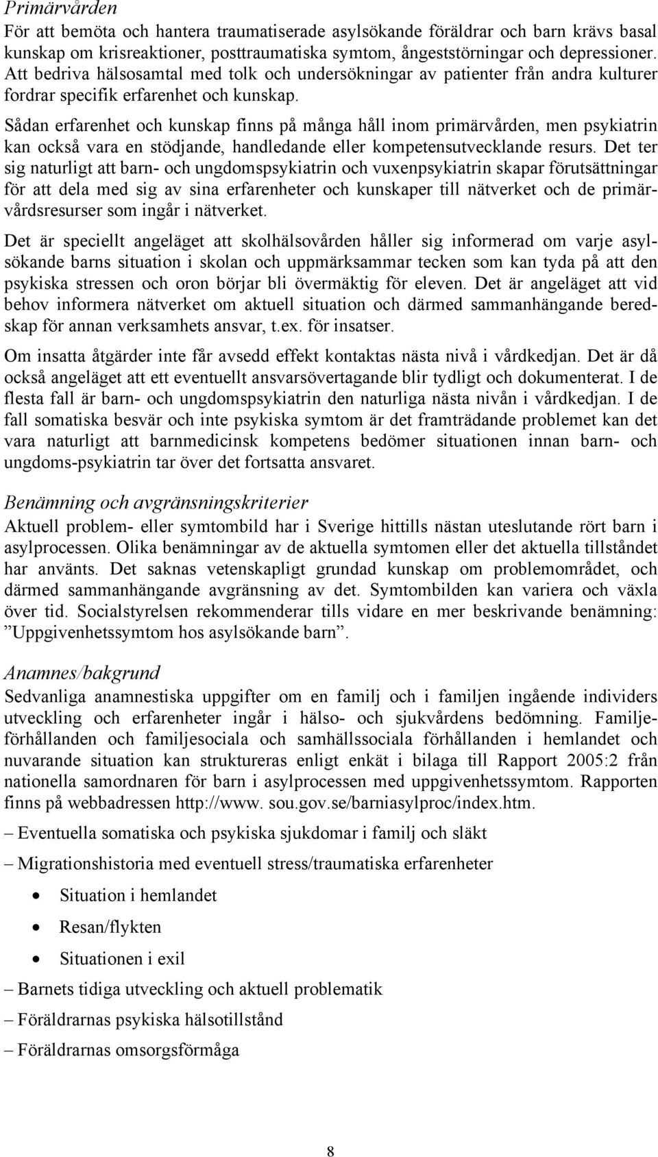 Sådan erfarenhet och kunskap finns på många håll inom primärvården, men psykiatrin kan också vara en stödjande, handledande eller kompetensutvecklande resurs.