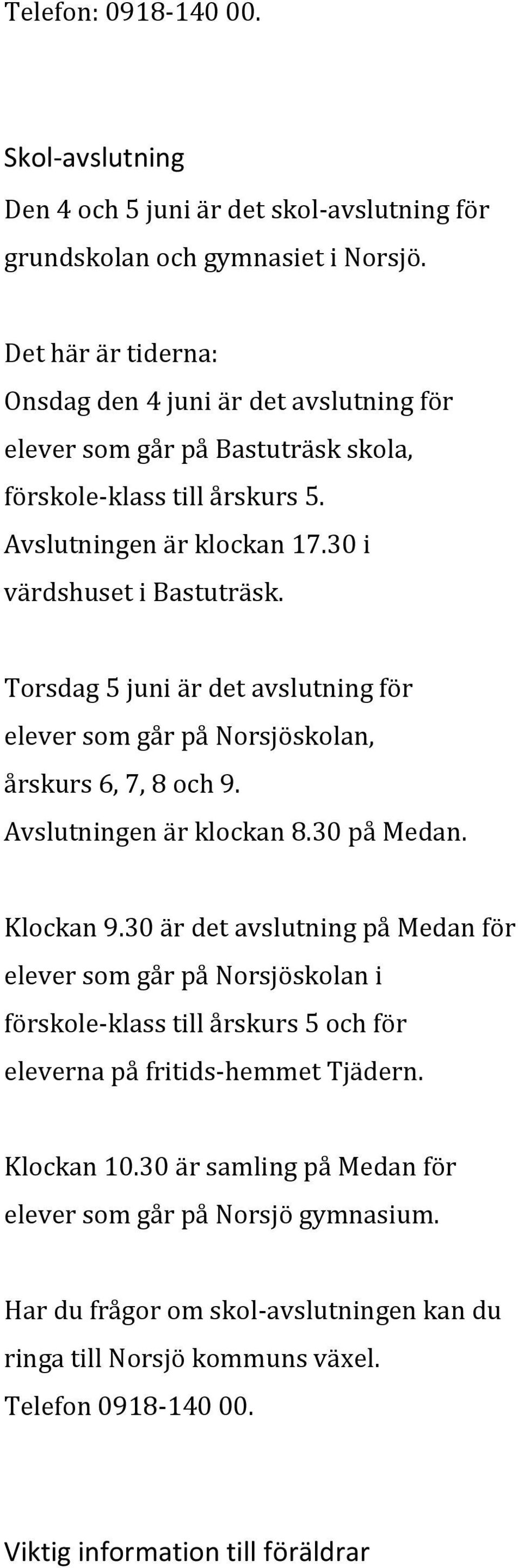 Torsdag 5 juni är det avslutning för elever som går på Norsjöskolan, årskurs 6, 7, 8 och 9. Avslutningen är klockan 8.30 på Medan. Klockan 9.
