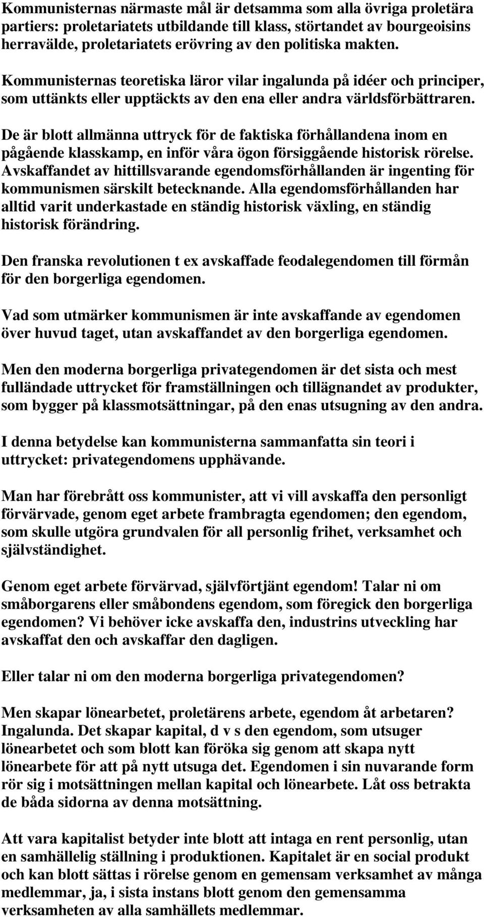 De är blott allmänna uttryck för de faktiska förhållandena inom en pågående klasskamp, en inför våra ögon försiggående historisk rörelse.