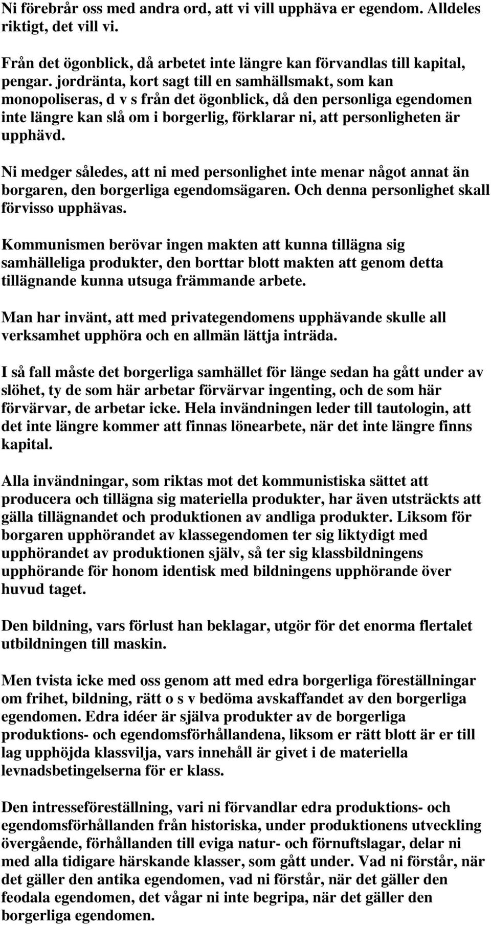 Ni medger således, att ni med personlighet inte menar något annat än borgaren, den borgerliga egendomsägaren. Och denna personlighet skall förvisso upphävas.