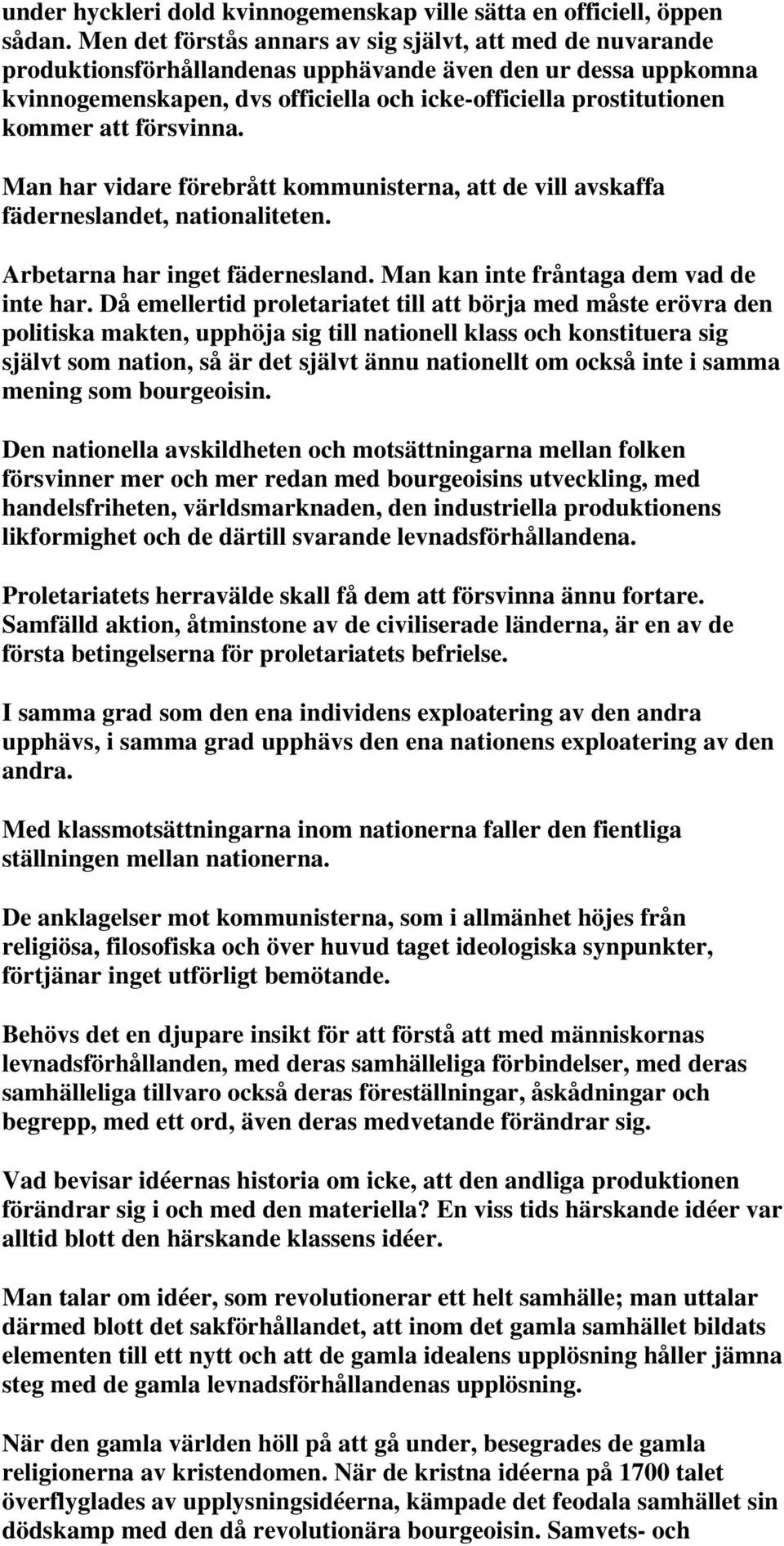 att försvinna. Man har vidare förebrått kommunisterna, att de vill avskaffa fäderneslandet, nationaliteten. Arbetarna har inget fädernesland. Man kan inte fråntaga dem vad de inte har.