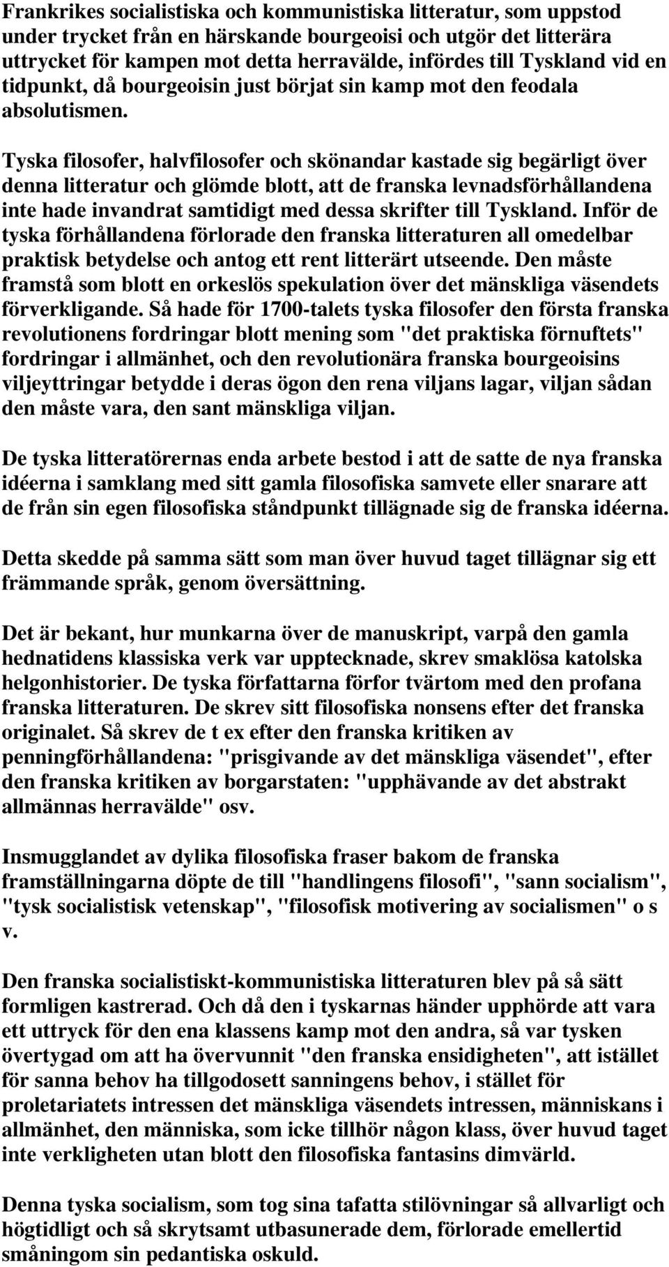 Tyska filosofer, halvfilosofer och skönandar kastade sig begärligt över denna litteratur och glömde blott, att de franska levnadsförhållandena inte hade invandrat samtidigt med dessa skrifter till