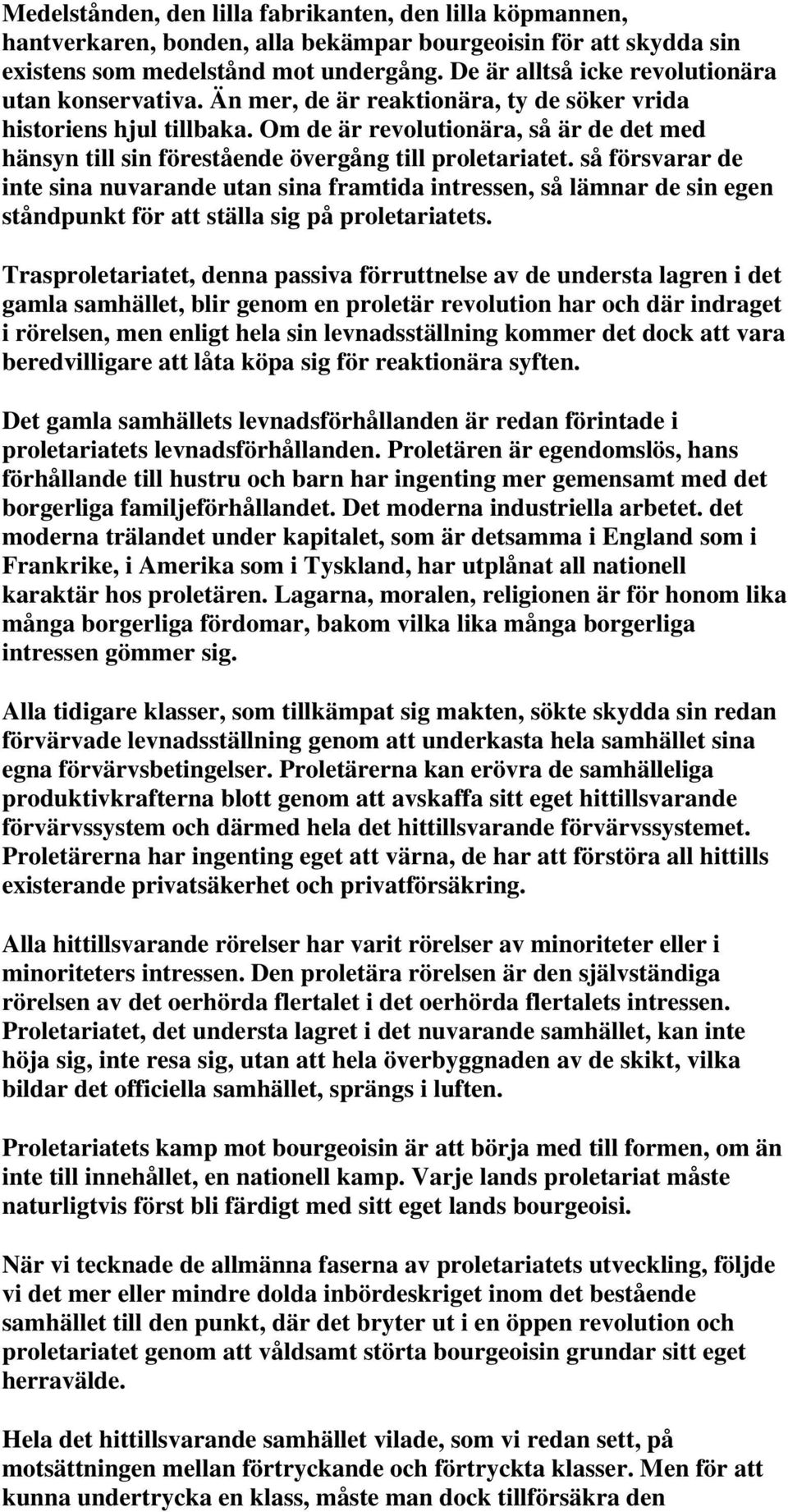 Om de är revolutionära, så är de det med hänsyn till sin förestående övergång till proletariatet.