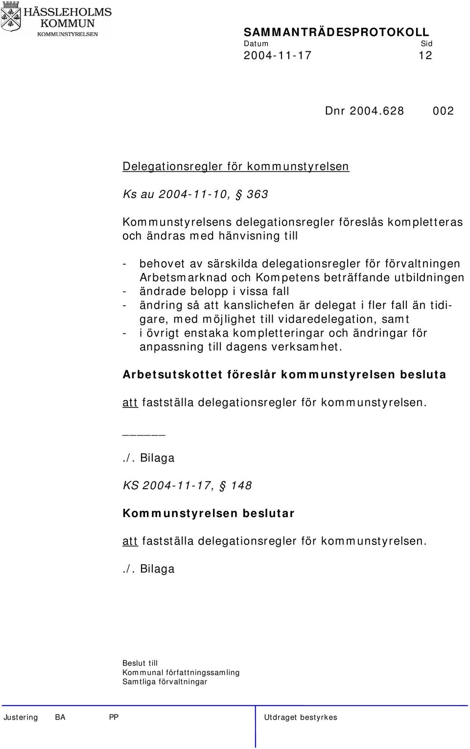 för förvaltningen Arbetsmarknad och Kompetens beträffande utbildningen - ändrade belopp i vissa fall - ändring så att kanslichefen är delegat i fler fall än tidigare, med möjlighet till