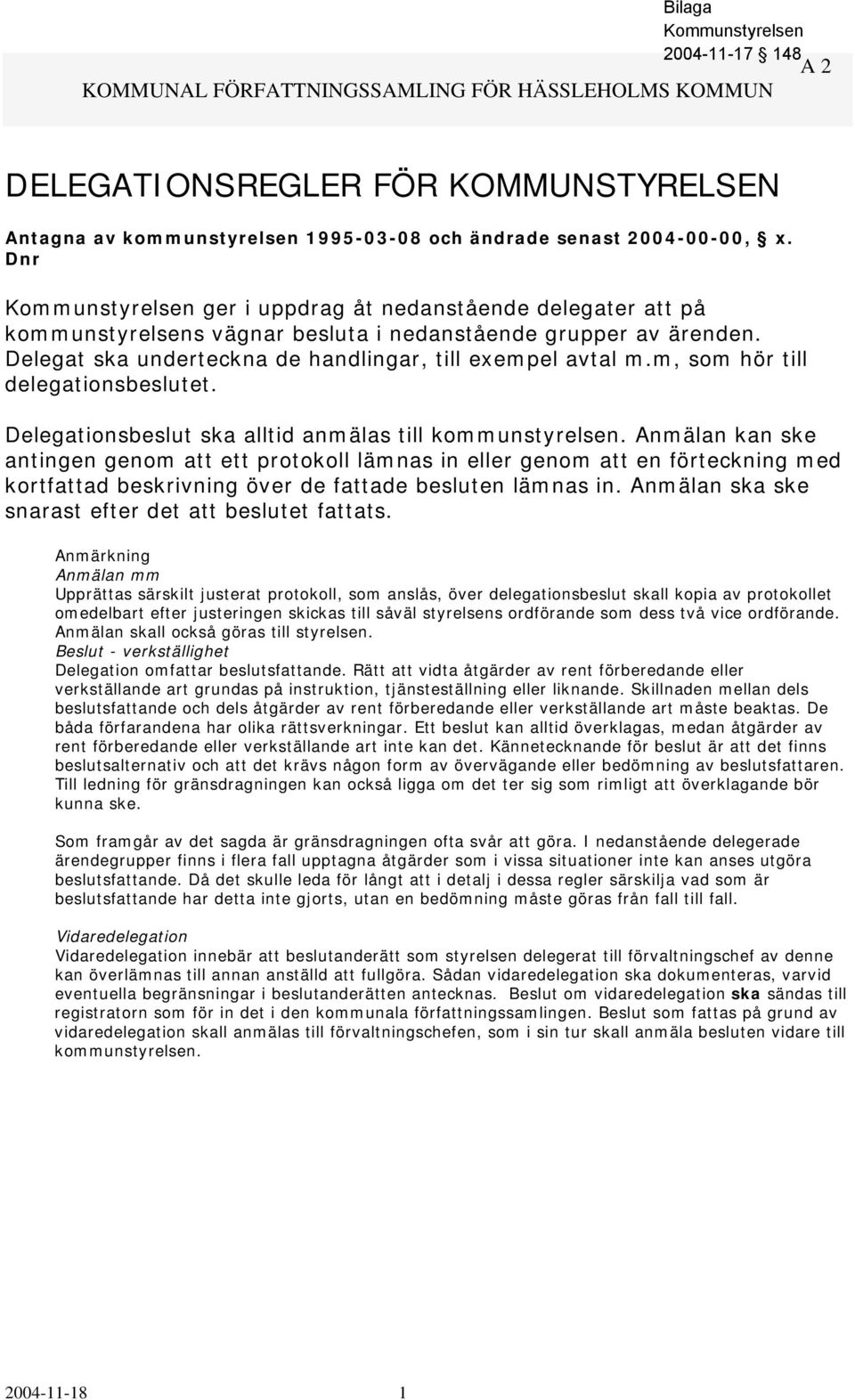 m, som hör till delegationsbeslutet. Delegationsbeslut ska alltid anmälas till kommunstyrelsen.