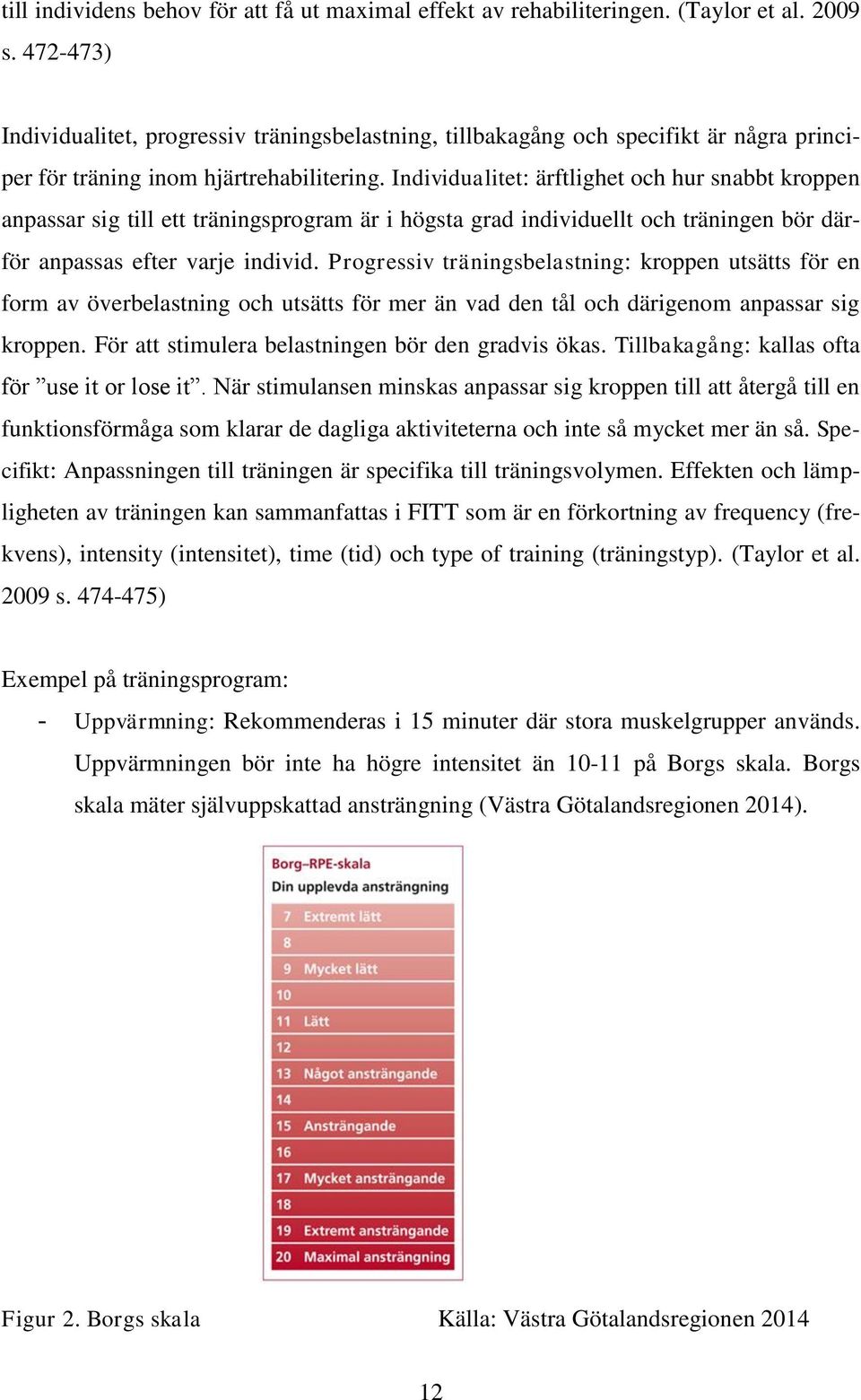 Individualitet: ärftlighet och hur snabbt kroppen anpassar sig till ett träningsprogram är i högsta grad individuellt och träningen bör därför anpassas efter varje individ.