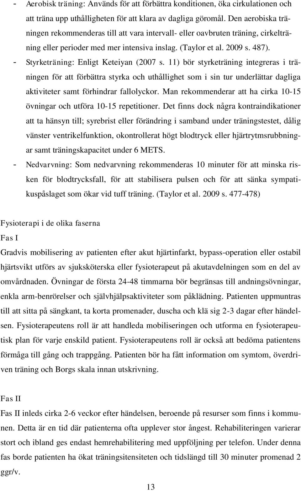 - Styrketräning: Enligt Keteiyan (2007 s.