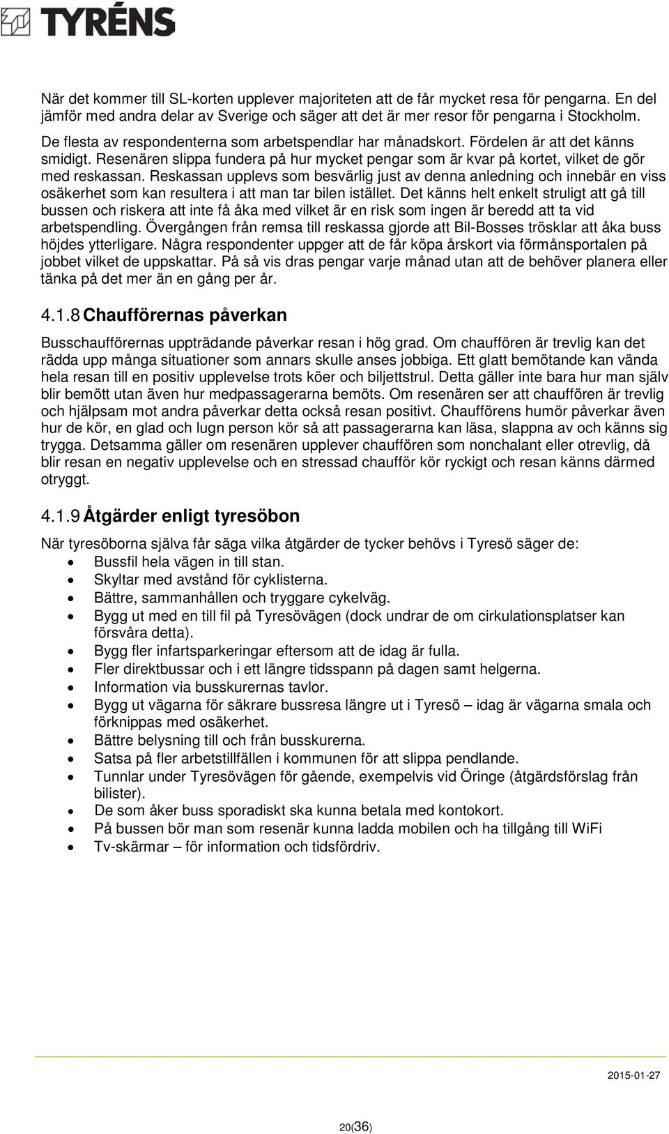 Reskassan upplevs som besvärlig just av denna anledning och innebär en viss osäkerhet som kan resultera i att man tar bilen istället.