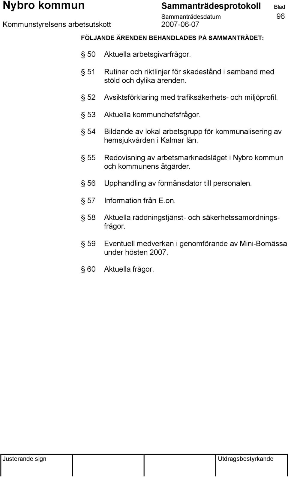 53 Aktuella kommunchefsfrågor. 54 Bildande av lokal arbetsgrupp för kommunalisering av hemsjukvården i Kalmar län.