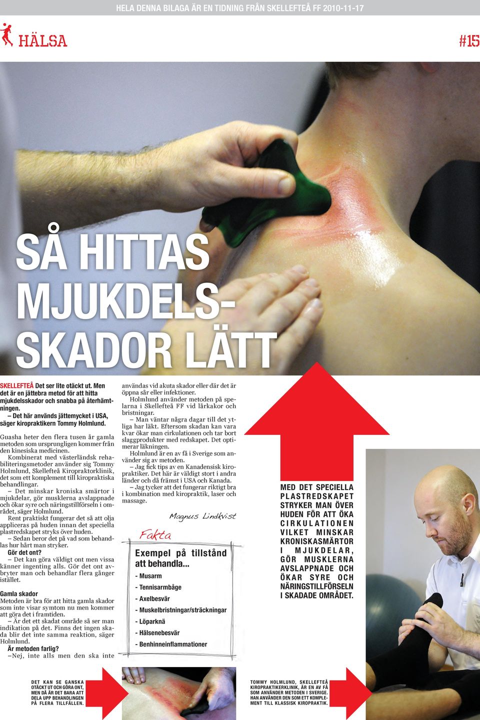 Kombinerat med västerländsk rehabiliteringsmetoder använder sig Tommy Holmlund, Skellefteå Kiropraktorklinik, det som ett komplement till kiropraktiska behandlingar.