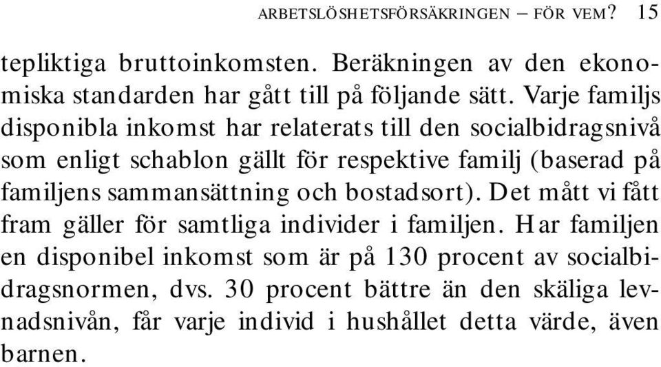 familjens sammansättning och bostadsort). Det mått vi fått fram gäller för samtliga individer i familjen.