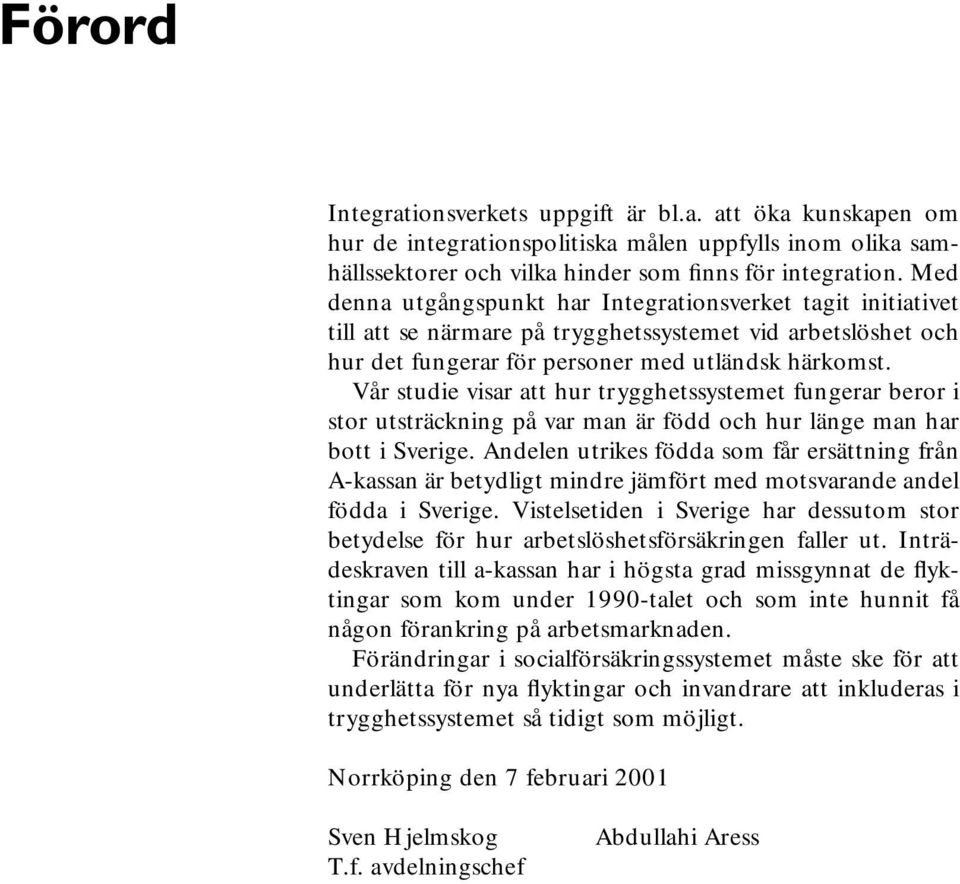 Vår studie visar att hur trygghetssystemet fungerar beror i stor utsträckning på var man är född och hur länge man har bott i Sverige.