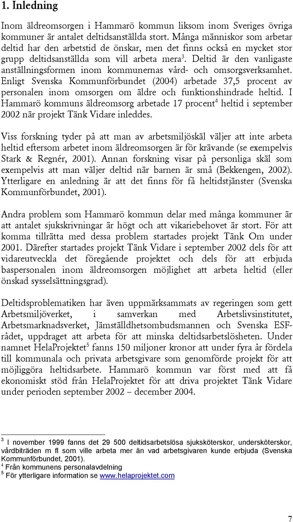 Deltid är den vanligaste anställningsformen inom kommunernas vård- och omsorgsverksamhet.