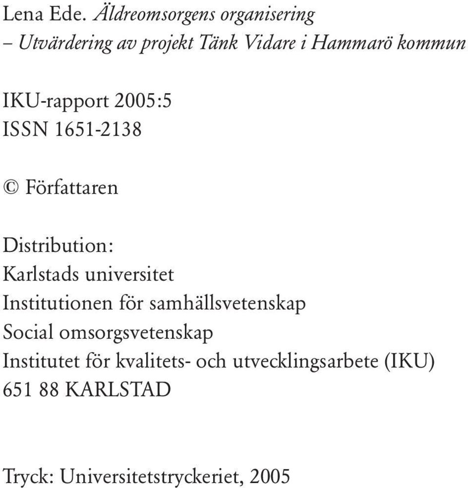 IKU-rapport 2005:5 ISSN 1651-2138 Författaren Distribution: Karlstads universitet