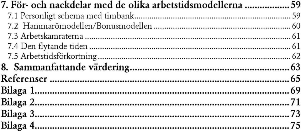 3 Arbetskamraterna... 61 7.4 Den flytande tiden... 61 7.5 Arbetstidsförkortning.