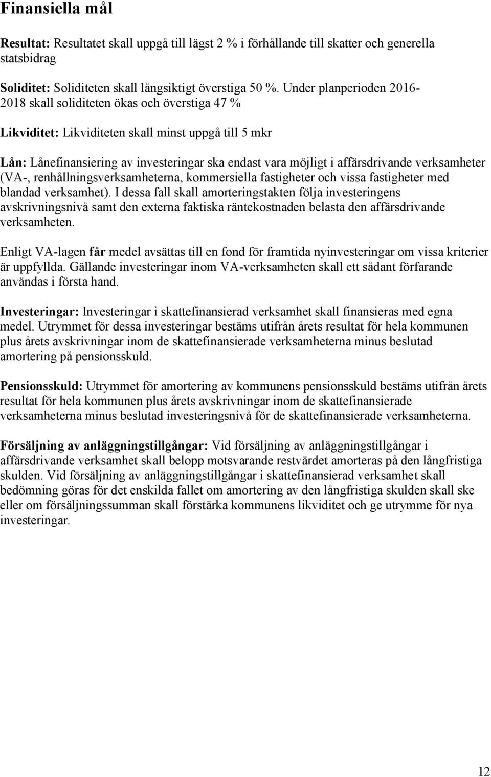 affärsdrivande verksamheter (VA-, renhållningsverksamheterna, kommersiella fastigheter och vissa fastigheter med blandad verksamhet).