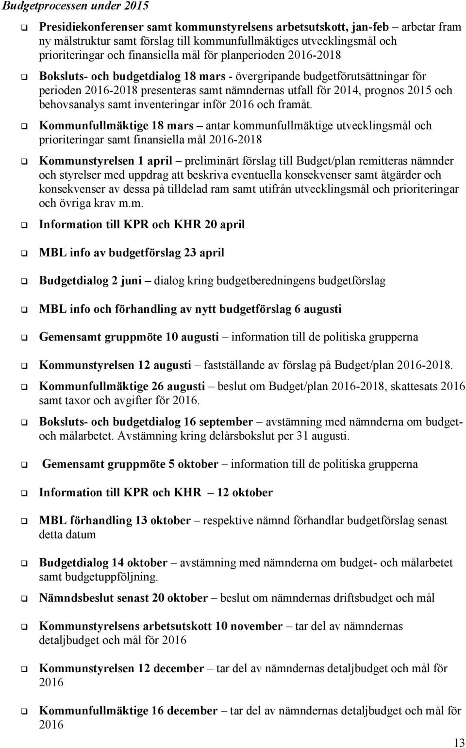 behovsanalys samt inventeringar inför 2016 och framåt.