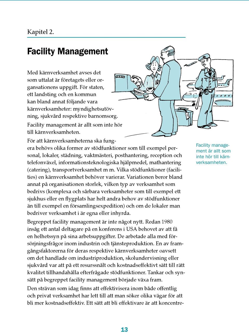 Facility management är allt som inte hör till kärnverksamheten.