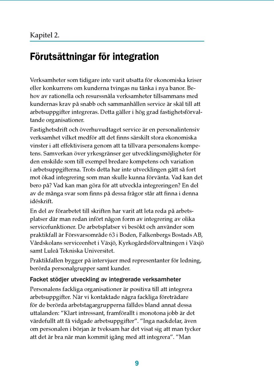 Detta gäller i hög grad fastighetsförvaltande organisationer.