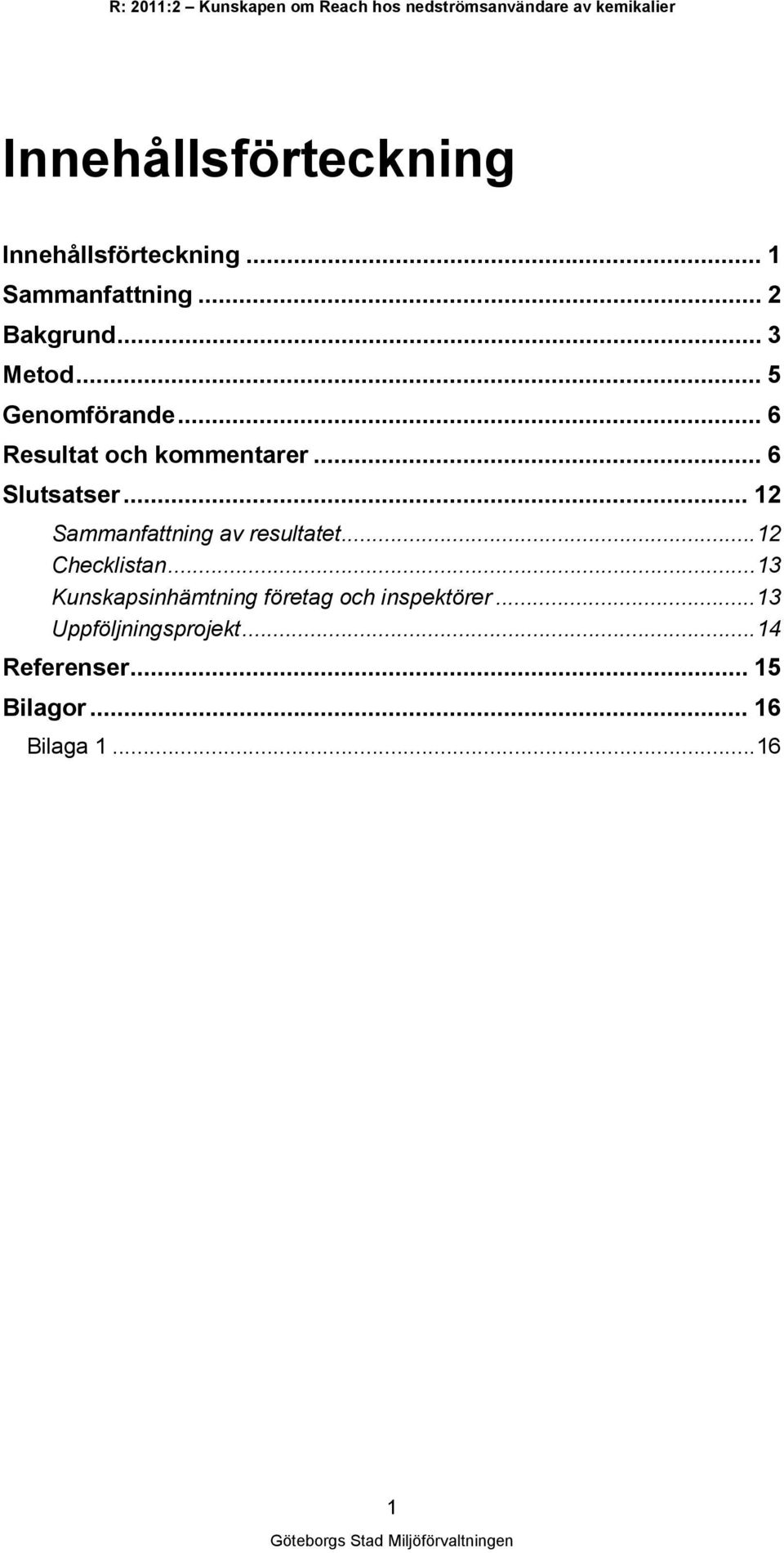 .. 12 Sammanfattning av resultatet...12 Checklistan.