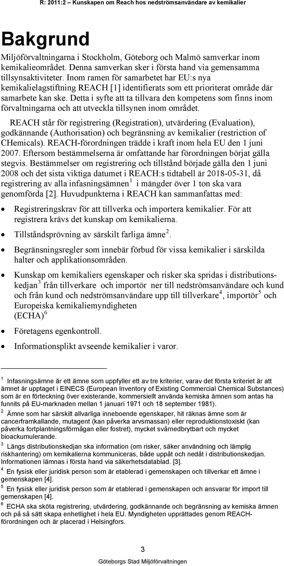 Detta i syfte att ta tillvara den kompetens som finns inom förvaltningarna och att utveckla tillsynen inom området.