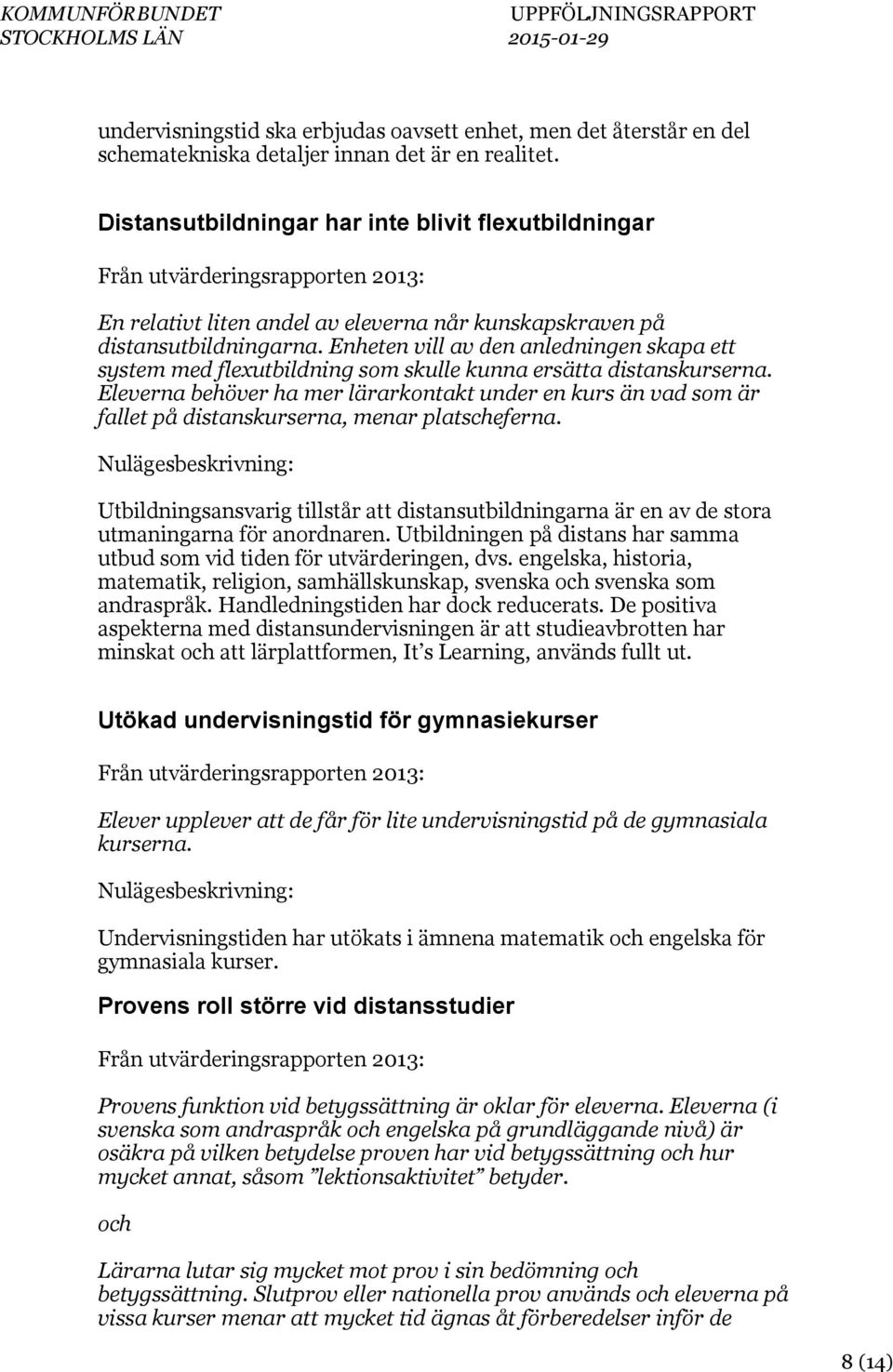 Enheten vill av den anledningen skapa ett system med flexutbildning som skulle kunna ersätta distanskurserna.