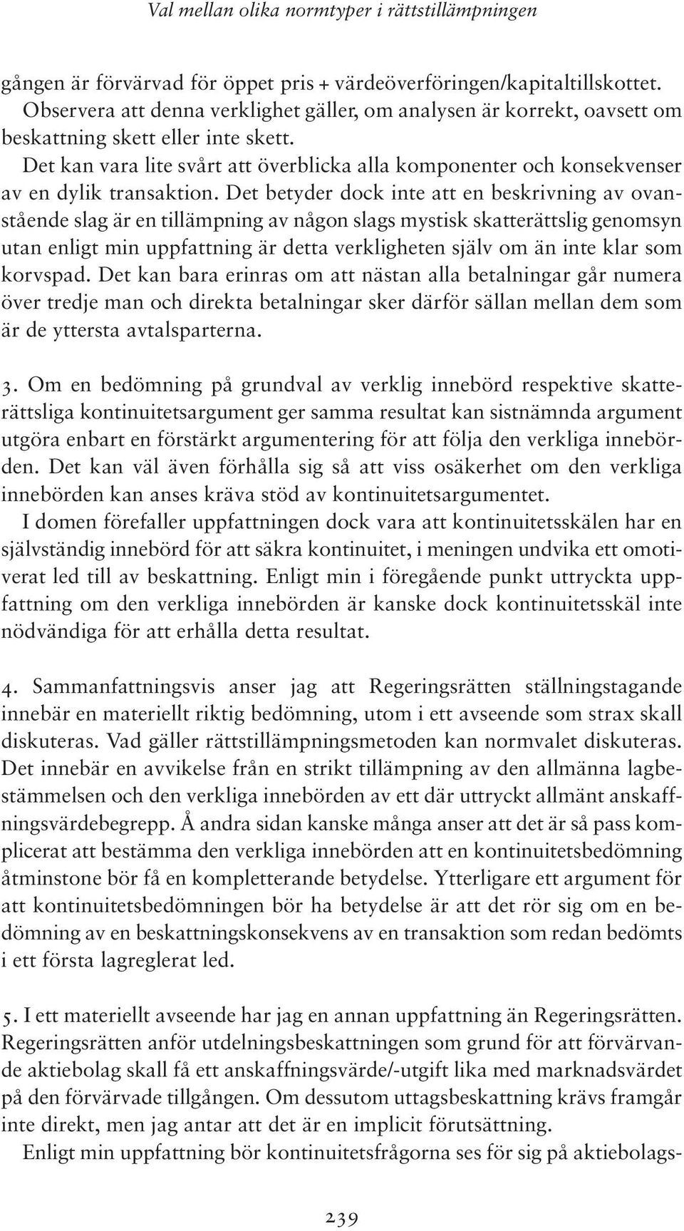 Det kan vara lite svårt att överblicka alla komponenter och konsekvenser av en dylik transaktion.