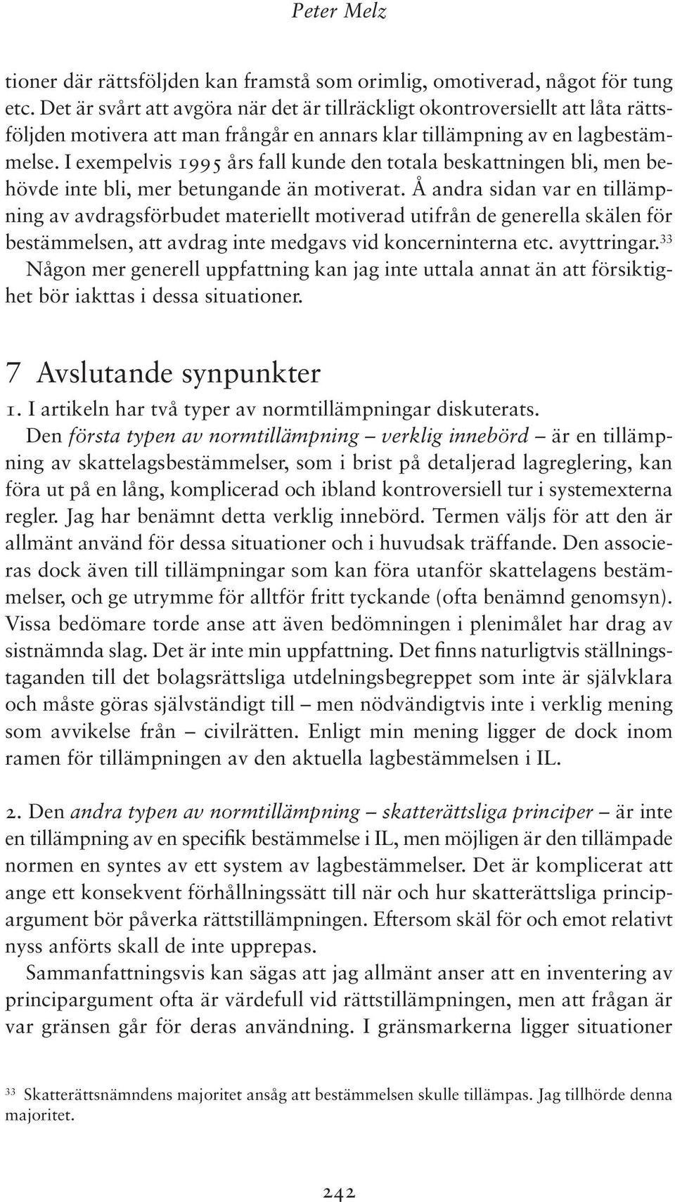 I exempelvis 1995 års fall kunde den totala beskattningen bli, men behövde inte bli, mer betungande än motiverat.