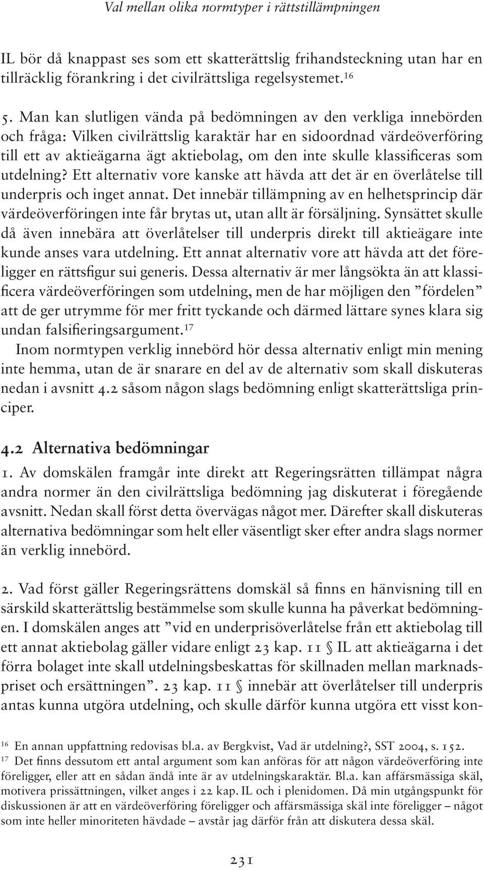 klassificeras som utdelning? Ett alternativ vore kanske att hävda att det är en överlåtelse till underpris och inget annat.