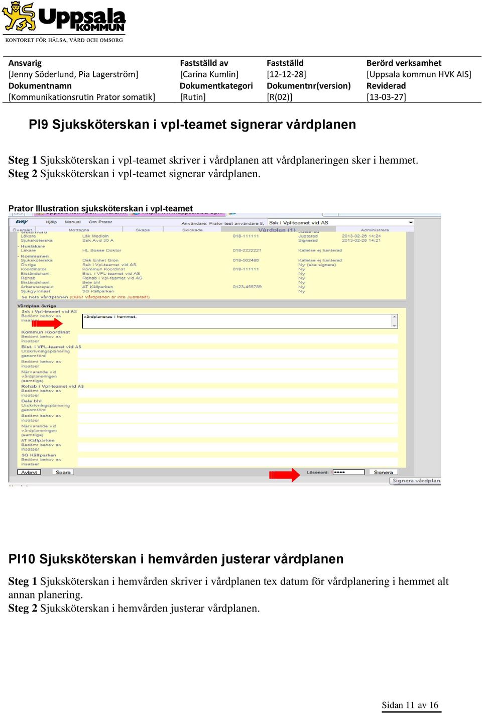 Prator Illustration sjuksköterskan i vpl-teamet PI10 Sjuksköterskan i hemvården justerar vårdplanen Steg 1