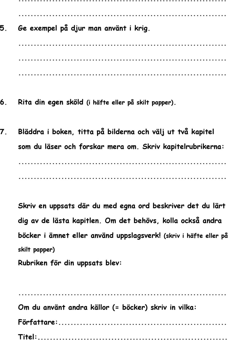 Skriv kapitelrubrikerna: Skriv en uppsats där du med egna ord beskriver det du lärt dig av de lästa kapitlen.