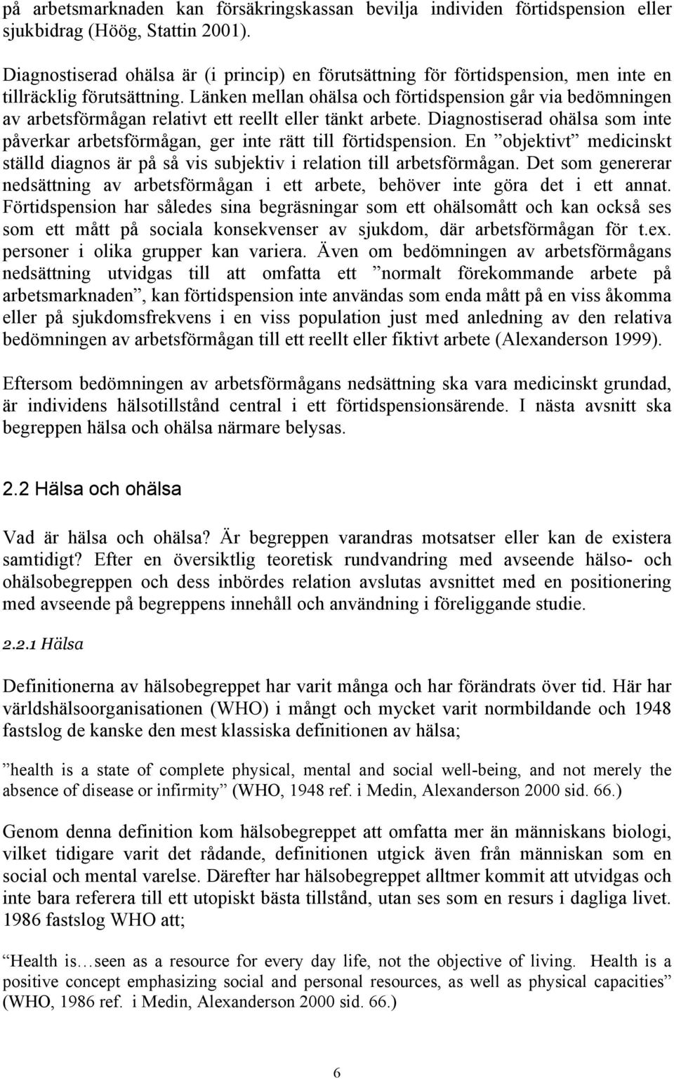 Länken mellan ohälsa och förtidspension går via bedömningen av arbetsförmågan relativt ett reellt eller tänkt arbete.