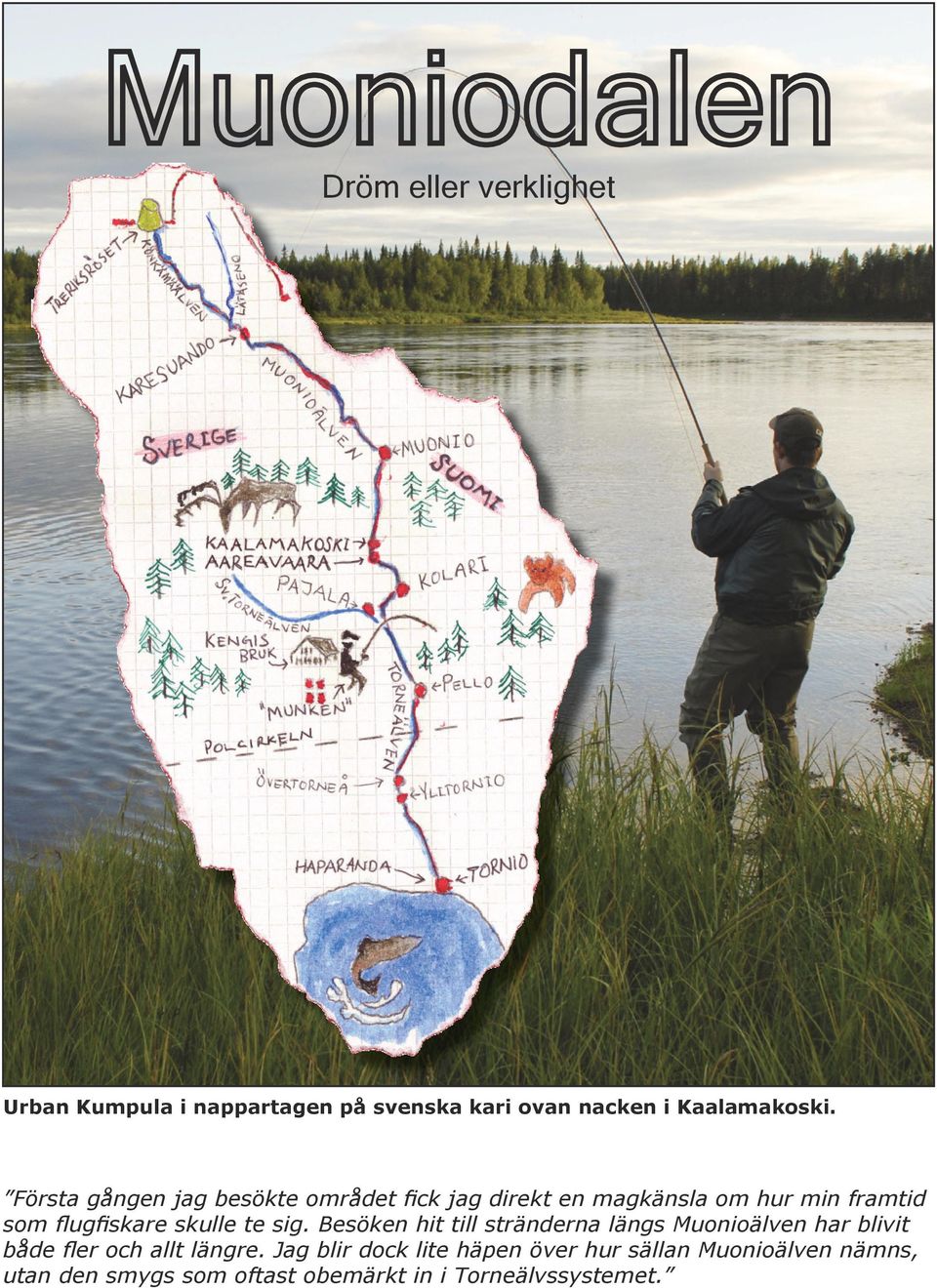 skulle te sig. Besöken hit till stränderna längs Muonioälven har blivit både fler och allt längre.