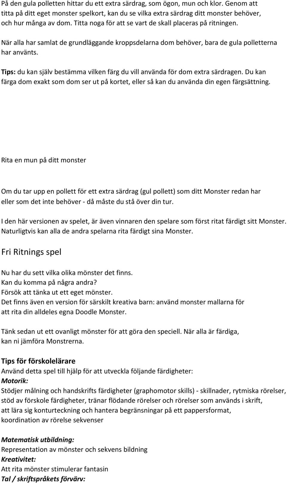 Tips: du kan själv bestämma vilken färg du vill använda för dom extra särdragen. Du kan färga dom exakt som dom ser ut på kortet, eller så kan du använda din egen färgsättning.