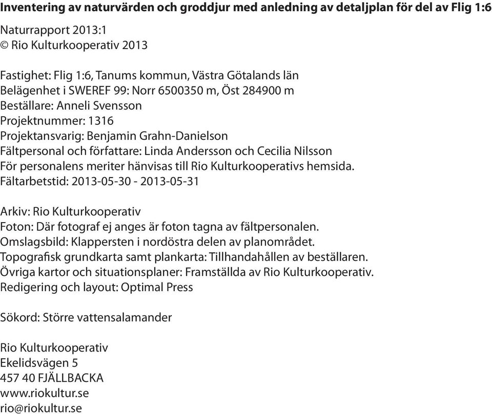 Nilsson För personalens meriter hänvisas till Rio Kulturkooperativs hemsida.