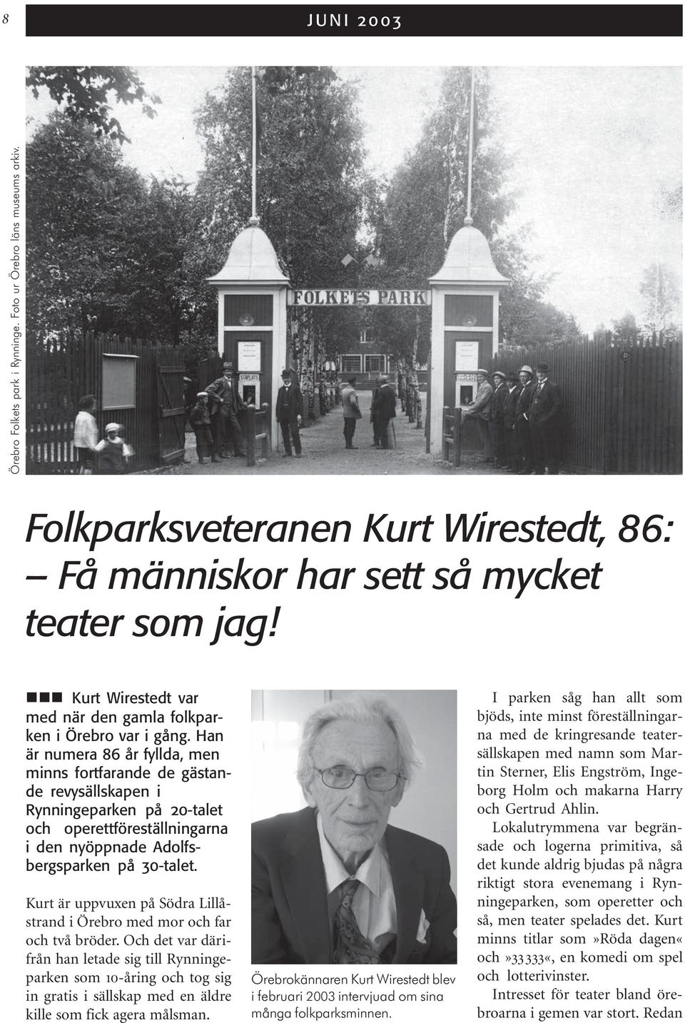 Han är numera 86 år fyllda, men minns fortfarande de gästande revysällskapen i Rynningeparken på 20-talet och operettföreställningarna i den nyöppnade Adolfsbergsparken på 30-talet.