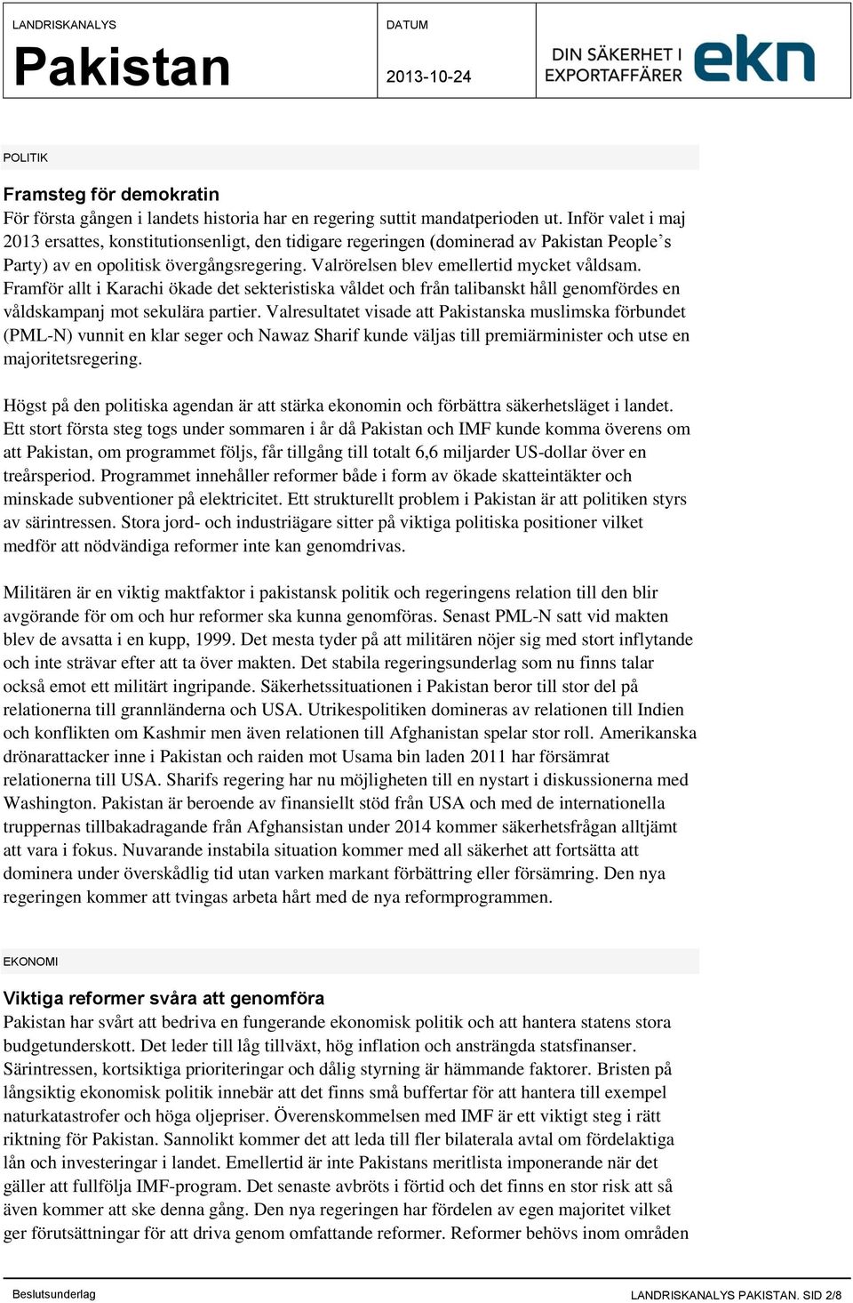 Framför allt i Karachi ökade det sekteristiska våldet och från talibanskt håll genomfördes en våldskampanj mot sekulära partier.